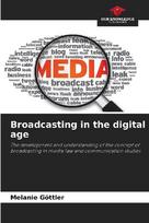 Broadcasting in the digital age: The development and understanding of the concept of broadcasting in media law and communication studies