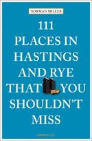 111 Places in Hastings & Rye That You Shouldnt Miss: Travel Guide