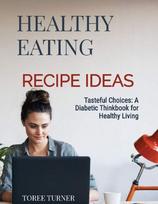 Tasteful Choices " A Diabetic Think Book For Healthy Living"