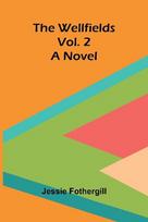 The Wellfields: A novel. Vol. 2