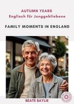 Family Moments in England - AUTUMN YEARS - Englisch für Junggebliebene: Mit CD + Download-Code