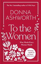 To the Women - The New Collection of Wise Words Every Woman Needs: The No. 1 Sunday Times Bestseller & Perfect Gift