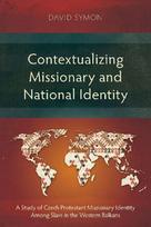 Contextualizing Missionary and National Identity: A Study of Czech Protestant Missionary Identity Among Slavs in the Western Balkans