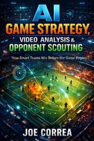 AI Game Strategy, Video Analysis & Opponent Scouting: How Artificial Intelligence Wins Before the Game Starts