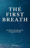 The First Breath: An Honest Introduction To Recreational Scuba