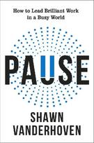 Pause: How to Lead Brilliant Work in a Busy World