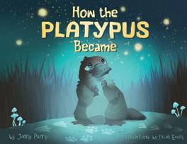 How the Platypus Became: A story of transformation, friendship and finding your place in the world.