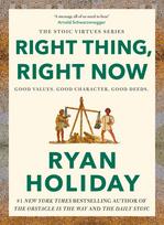 Right Thing, Right Now: Timeless Stoic values from the multimillion-selling author of THE DAILY STOIC