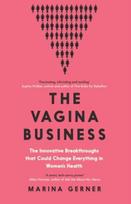 The Vagina Business: The Innovative Breakthroughs that Could Change Everything in Womens Health
