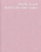 Sibylle Fendt: Before the time comes