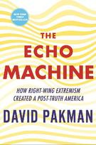 The Echo Machine: How Right-Wing Extremism Created a Post-Truth America