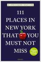 111 Places in New York That You Must Not Miss: Travel Guide