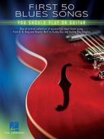 First 50 Blues Songs You Should Play on Guitar Chords, Tabs and Lyrics for Beginners and Intermediate Players Learn Pride and Joy, the Thrill Is Gone, Bad to the Bone and More