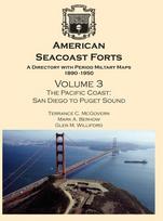 American Seacoast Forts: A Directory with Period Maps 1890-1950. Volume 3 The Pacific Coast