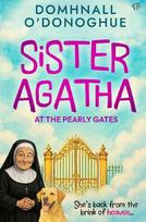 Sister Agatha at the Pearly Gates: A wickedly delightful story that proves its never too late for an adventure