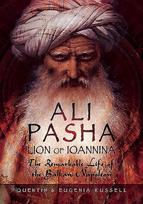 Ali Pasha, Lion of Ioannina: The Remarkable Life of the Balkan Napoleon