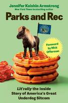 Parks and Rec: Litrally the Inside Story of Americas Great Underdog Sitcom