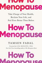 How to Menopause: Take Charge of Your Health, Reclaim Your Life, and Feel Even Better than Before: THE NEW YORK TIMES BESTSELLER