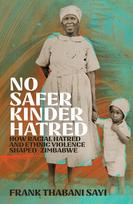 No Safer Kinder Hatred: How Racial Hatred and Ethnic Violence Shaped Zimbabwe