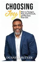 CHOOSING JOY: How to Navigate Pain, Get Unstuck, and Reclaim Your Life