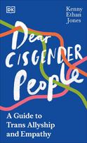 Dear Cisgender People: A Guide to Trans Allyship and Empathy