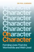 On Character: Forming Lives That Are Worthwhile and Well-Lived