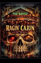 The Story of a Southern Bartender The Ragin Cajun- Book 1 -The Bayou