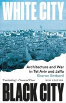 White City, Black City: Architecture and War in Tel Aviv and Jaffa