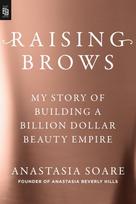 Raising Brows: My Story of Building a Billion-Dollar Beauty Empire