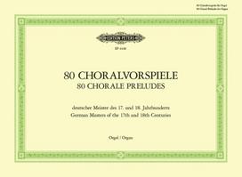 80 Choralvorspiele deutscher Meister des 17. u. 18. Jahrhunderts: Zum gottesdienstlichen Gebrauch