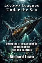 20,000 Leagues Under the Sea: Being the True Account of Captain Nemo and the Nautilus