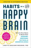 Habits of a Happy Brain, Updated & Expanded Edition: Retrain Your Brain to Boost Your Dopamine, Serotonin, Oxytocin, & Endorphin Levels