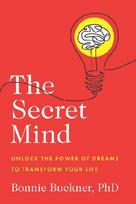 The Secret Mind: Unlock the Power of Dreams to Transform Your Life