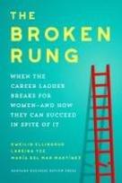 The Broken Rung: When the Corporate Ladder Breaks for Women--and How they can succeed in spite of it
