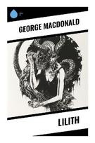 Lilith: A Victorian Theological Fantasy of Haunted Portals, Dreamlike Underworlds, Christian Mysticism, and Spiritual Redemption