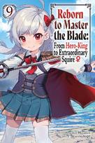 Reborn to Master the Blade: From Hero-King to Extraordinary Squire, Vol. 9 (Light Novel)