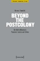 Beyond the Postcolony: On Achille Mbembes Planetary Justice and Ethics