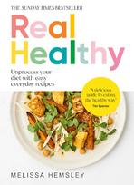 Real Healthy: Unprocess your diet with easy, everyday recipes