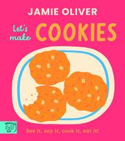 Jamie Oliver: Let's Make Cookies: See it, say it, cook it, eat it!