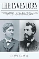 The Inventors: Thomas Edison, Alexander Graham Bell, and the Race to Create the Modern World