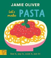 Jamie Oliver: Lets Make Pasta: See it, say it, cook it, eat it!