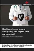 Health problems among emergency and urgent care nursing staff: Physical and Psychological Problems