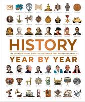 History Year by Year: The Ultimate Visual Guide to the Events that Shaped the World