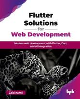 Flutter Solutions for Web Development: Modern web development with Flutter, Dart, and AI integration (English Edition)
