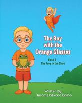 The Boy with the Orange Glasses: Book 3 - The Frog in the Shoe