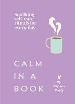 Calm in a Book: Soothing self-care rituals for every day