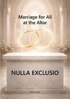 NULLA EXCLUSIO: Marriage for All at the Altar