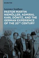 Pastor Martin Niemöller, Admiral Karl Dönitz, and the German Experience of the 20th Century