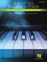 First 50 Blues Songs You Should Play on the Piano: Simply Arranged, Must-Know Collection of Blues Favorites