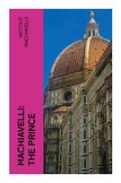 Machiavelli: The Prince: Renaissance Statecraft, Political Realism, and the Ethics of Power in Unstable Republics